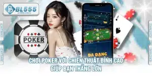 Chơi Poker Với Chiến Thuật Đỉnh Cao Giúp Bạn Thắng Lớn