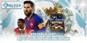 Kèo Châu Á Là Gì? Một Số Sai Lầm Phổ Biến Nên Tránh