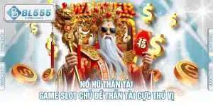 Nổ Hũ Thần Tài - Game Slot Chủ Đề Thần Tài Cực Thú Vị