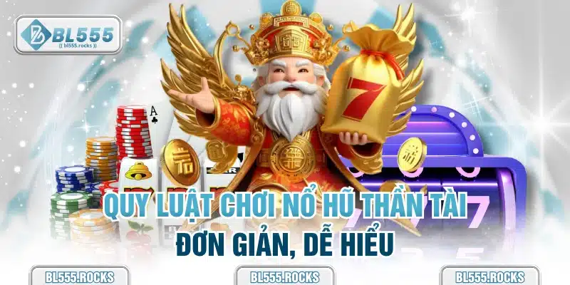 Quy luật chơi Nổ Hũ Thần Tài đơn giản, dễ hiểu