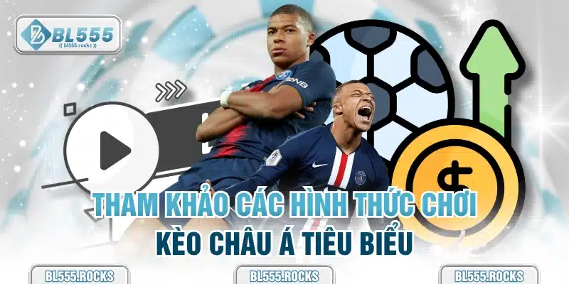 Tham khảo các hình thức chơi kèo châu Á tiêu biểu